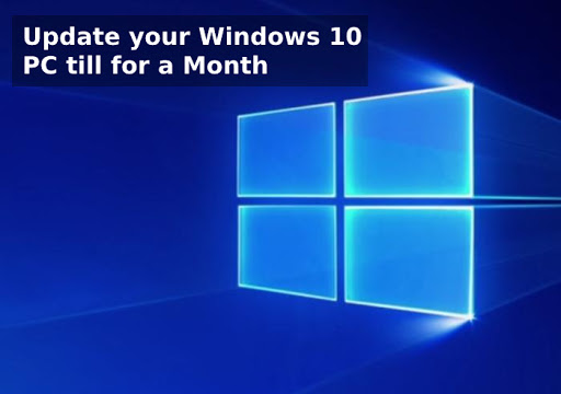 Update your Windows 10 PC till for a Month