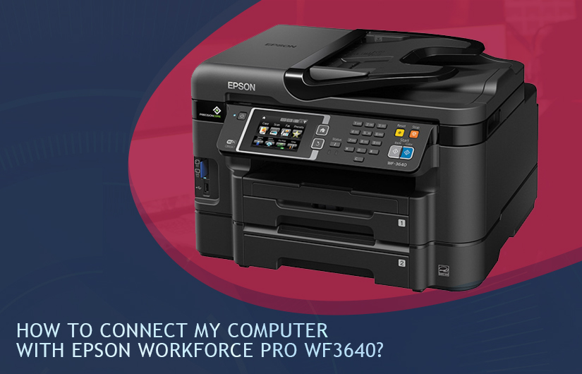 How To Connect My Computer With Epson Workforce Pro WF3640?