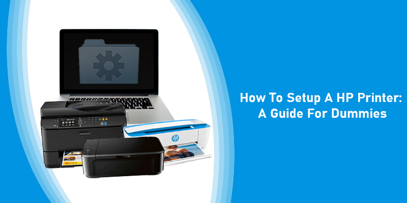 How To Setup A HP Printer: A Guide For Dummies
